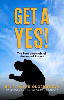 Get A Yes! : The fundamentals of answered prayer