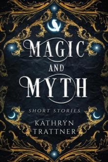 Magic and Myth: Short Stories