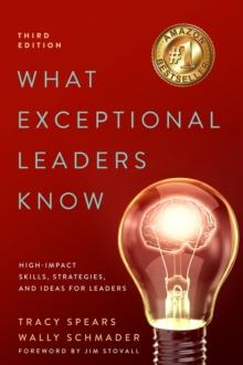 What Exceptional Leaders Know: High-Impact Skills, Strategies, and Ideas for Leaders : High-Impact Skills, Strategies