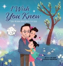 I Wish You Knew : Godly Wisdom From a Parent to a Child