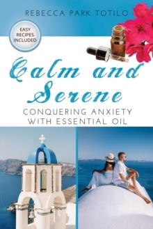 Calm and Serene: Conquering Anxiety With Essential Oil