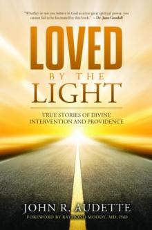 Loved by the Light : True Stories of Divine Intervention and Providence