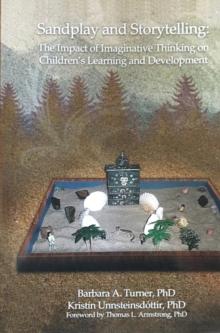 Sandplay and Storytelling : The Impact of Imaginative Thinking on Children's Learning and Development