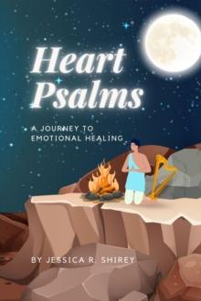 Heart Psalms : A Journey to Emotional Healing