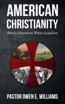 American Christianity : Black Liberation White Legalism