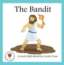 The Bandit: A Greek Myth Retold : A Greek Myth Retold