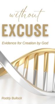 Without Excuse : Evidence for Creation by God