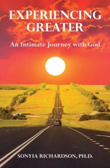 Experiencing Greater : An Intimate Journey with God