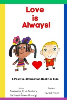 Love is Always! : A Positive Affirmation Book for Kids