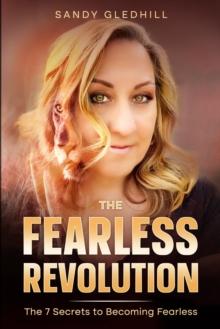 The Fearless Revolution : 7 Secrets to Becoming Fearless