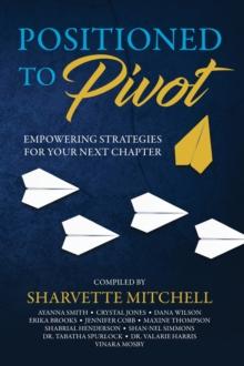 Positioned to Pivot : Empowering Strategies for Your Next Chapter