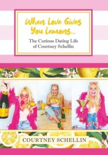 When Love Gives You Lemons... : The Curious Dating Life of Courtney Schellin