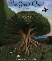 The Great Quiet : A Novel