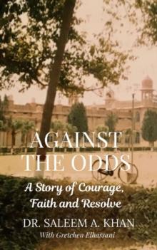 Against the Odds : A Story of Courage, Faith and Resolve