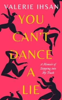 You Can't Dance a Lie: A Memoir of Stepping Into My Truth