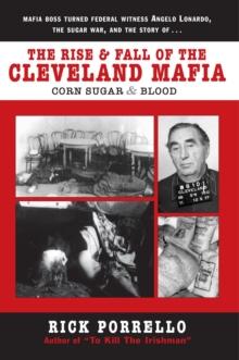 The Rise and Fall of the Cleveland Mafia : Corn Sugar and Blood