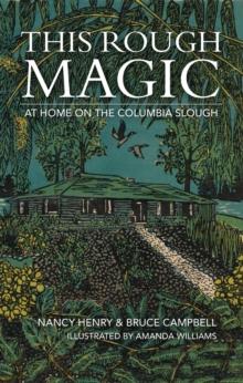 This Rough Magic : At Home on the Columbia Slough