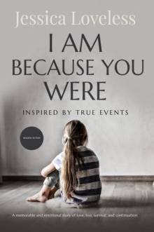 I Am Because You Were : Inspired By True Events