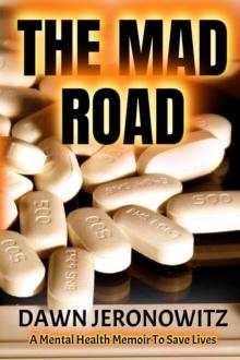 The Mad Road : A Mental Health Memoir to Save Lives