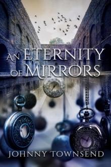 An Eternity of Mirrors : Best Short Stories of Johnny Townsend