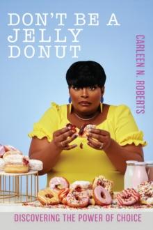 Don't be A Jelly Donut: Discovering The Power of Choice: : Discovering The Power of Choice