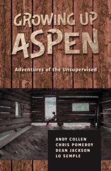 Growing Up Aspen : Adventures of the Unsupervised