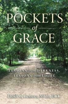 Pockets of Grace : Lessons from Darkness, Lessons from Light