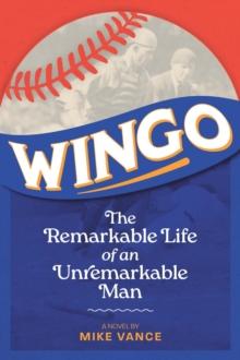 Wingo : The Remarkable Life of an Unremarkable Man