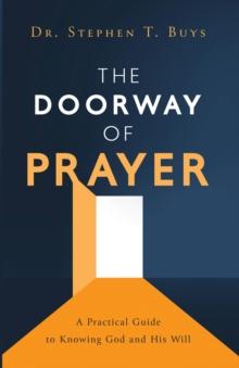 The Doorway of Prayer : A Practical Guide to Knowing God and His Will