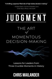 Judgment : The Art of Momentous Decision-Making