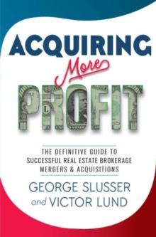 Acquiring More Profit : THE DEFINITIVE GUIDE TO SUCCESSFUL REAL ESTATE BROKERAGE MERGERS & ACQUISITIONS