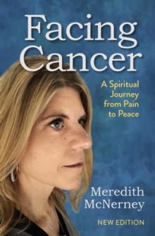 Facing Cancer : A Spiritual Journey from Pain to Peace - New Edition