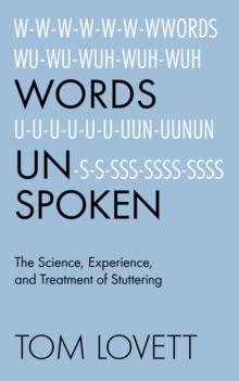 Words Unspoken : The Science, Experience, and Treatment of Stuttering