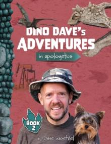 Dino Dave's Adventures in Apologetics: Book 2