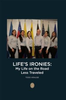 Life's Ironies : My Life on the Road Less Traveled