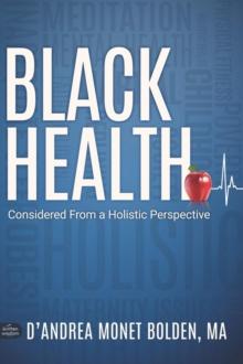 Black Health : Considered From A Holistic Perspective