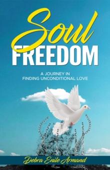 Soul Freedom : My Journey to Finding Unconditional Love