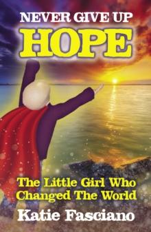 Never Give Up Hope : The Little Girl Who Changed The World