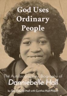 God Uses Ordinary People : The Autobiography / Biography of Danniebelle Hall