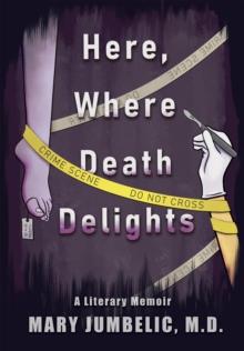 Here, Where Death Delights : A Literary Memoir