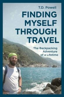 Finding Myself Through Travel : The Backpacking Adventure Of A Lifetime