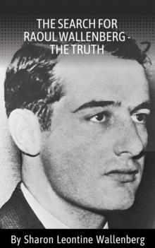 The Search for Raoul Wallenberg - the Truth