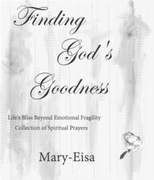 Finding God's Goodness : Learning Life's Bliss Beyond Emotional Fragility