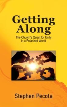 Getting Along : The Church's Quest for Unity in a Polarized World