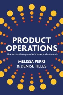 Product Operations : How successful companies build better products at scale