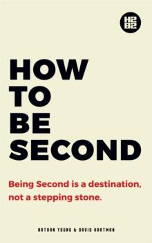 How to be Second : Being Second is a Destination, not a Stepping Stone