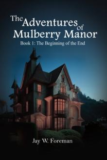 The Adventures of Mulberry Manor, Book 1 : The Beginning of the End