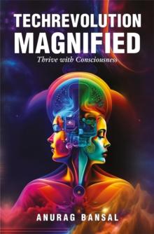 TechRevolution Magnified : Thrive with Consciousness