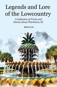 Legends and Lore of the Lowcountry: A Collection of Trivia  and Stories about Charleston, SC