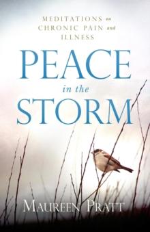 Peace in the Storm : Meditations on Chronic Pain and Illness